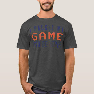 Ich halte mein Spiel an, um hier zu sein Video-Gam T-Shirt