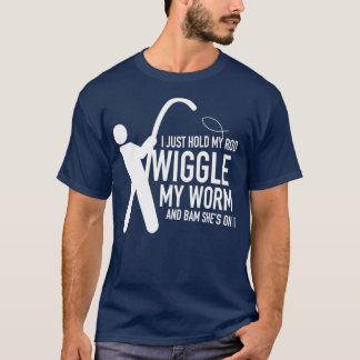 Ich halte meine Rute Wiggle meinen Wurm und bamsch T-Shirt