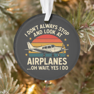 Ich halte nicht immer an und betrachte Flugzeuge Ornament