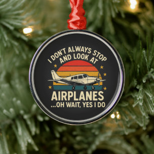 Ich halte nicht immer an und schaue Flugzeugen hin Ornament Aus Metall
