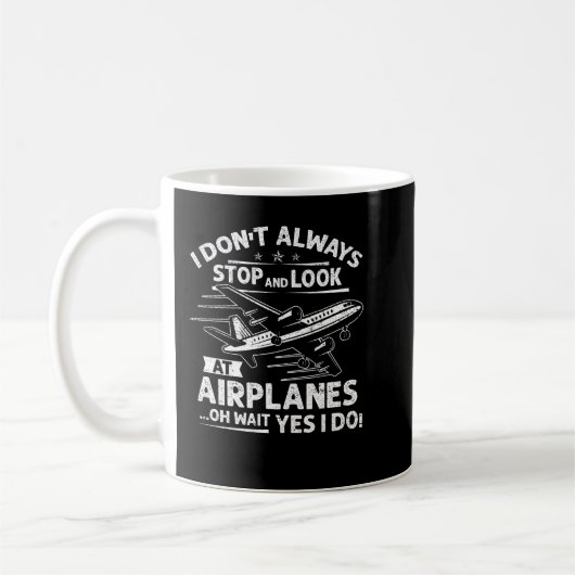Ich halte nicht immer an und schaue mir Flugzeuge Kaffeetasse (Links)