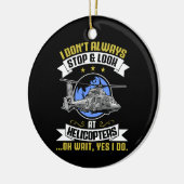 Ich halte nicht immer an und schaue mir Hubschraub Keramik Ornament (Links)