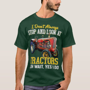 Ich halte nicht immer an und schaue mir Traktoren  T-Shirt