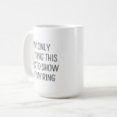 ICH HALTE NUR DIESE TASSE, UM MEINEN RING ZU ZEIGE KAFFEETASSE (Vorderseite Links)