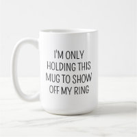 ICH HALTE NUR DIESE TASSE, UM MEINEN RING ZU ZEIGE
