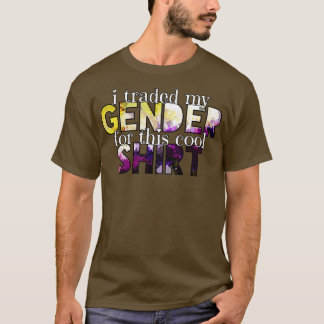 Ich handelte mein Geschlecht gegen dieses coole Sh T-Shirt