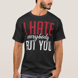 Ich hasse alle außer dir Familienfreundschaft T-Shirt