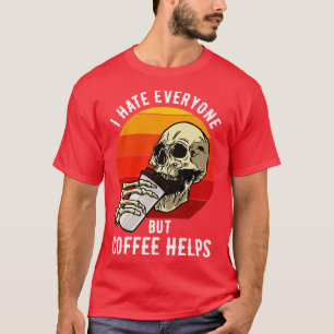 Ich hasse alle außer Kaffee hilft III T-Shirt