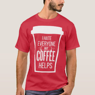 Ich hasse alle außer Kaffeehilfen V T-Shirt