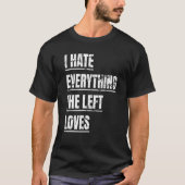 Ich hasse alles die Links Lieben politischen Ansch T-Shirt (Vorderseite)