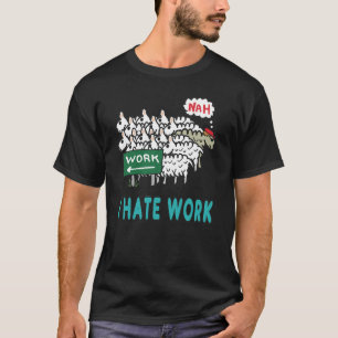 Ich hasse Arbeit T-Shirt