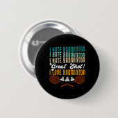 Ich hasse Badminton Great Shot! I Liebe Funny Badm Button (Vorne & Hinten)