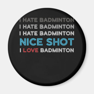 Ich Hasse Badminton I Hate Nice Shot I Liebe Badmi Magnet