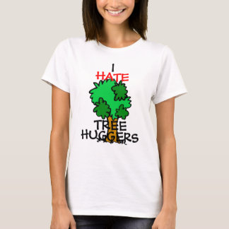 Ich hasse Baum huggers T-Shirt
