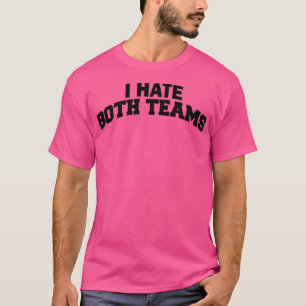 Ich hasse beide Teams 1 T-Shirt