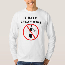 Ich hasse billigen Wein T-Shirt