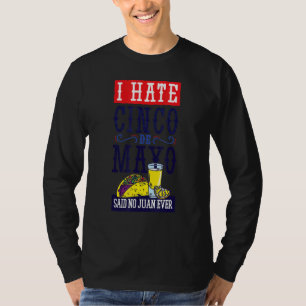 Ich hasse Cinco De Mayo sagte Nein Juan je Fiesta  T-Shirt