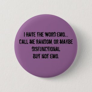 Ich hasse das Wort emo….rufen Sie mich Button