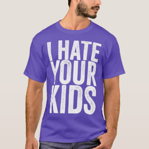 Ich hasse deine Kinder T-Shirt