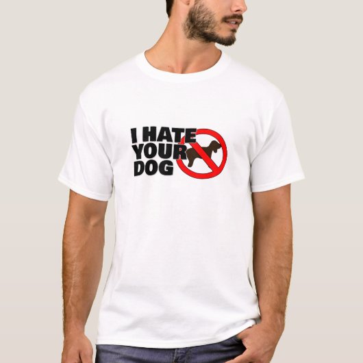 Ich hasse deinen Hund T-Shirt (Vorderseite)