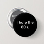 Ich hasse den Achtzigerjahre Knopf Button (Vorne & Hinten)