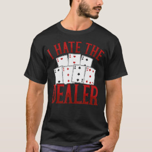 Ich hasse den Dealer Casino Poker Blackjack T-Shirt