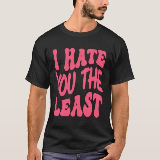 Ich hasse dich am wenigsten T-Shirt (Vorderseite)