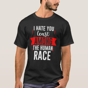Ich hasse dich am wenigsten unter der menschlichen T-Shirt