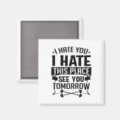 Ich hasse dich, ich hasse diesen Ort, bis morgen A Magnet (Vorderseite/Rückseite)