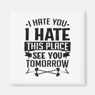 Ich hasse dich, ich hasse diesen Ort, bis morgen A Magnet