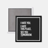 Ich hasse dich, ich hasse diesen Ort. Bis morgen! Magnet (Vorderseite/Rückseite)