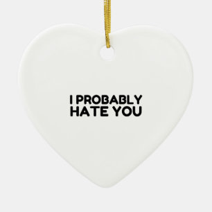 Ich hasse dich wahrscheinlich keramik ornament