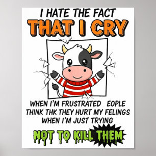 Ich hasse die Tatsache, dass ich weine, wenn ich f Poster