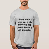 Ich hasse Donald Trump am Morgen T-Shirt (Vorderseite)