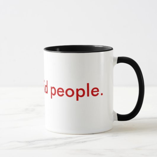 Ich hasse dumme Leute Tasse (Rechts)