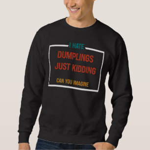 ICH HASSE DUMPLINGE NUR KIDDER 3 SWEATSHIRT