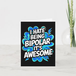 Ich hasse es, bipolar zu sein. Es ist Phantastisch Karte