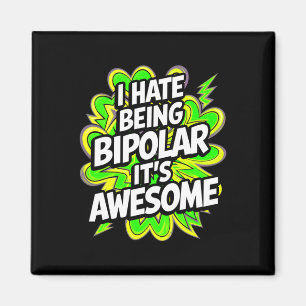 Ich hasse es, bipolar zu sein. Es ist Phantastisch Magnet