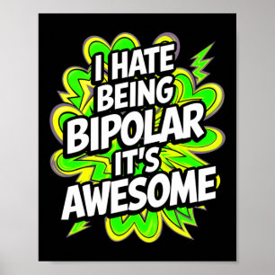 Ich hasse es, bipolar zu sein. Es ist Phantastisch Poster