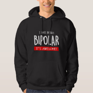 Ich hasse es, bipolar zu sein hoodie