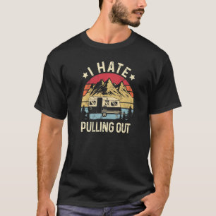 Ich hasse es, Camping-Trailer-Reise Vintag zu zieh T-Shirt