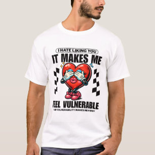 Ich hasse es, dich zu mögen, es macht mich verletz T-Shirt