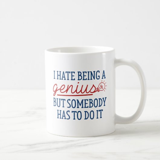 Ich hasse es, ein Genie zu sein Kaffeetasse (Rechts)