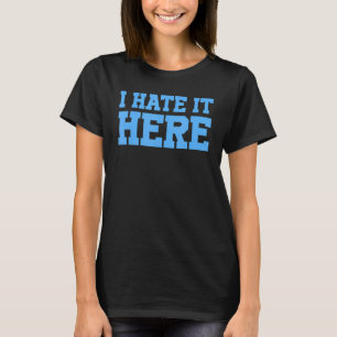 Ich hasse es hier 3 T-Shirt