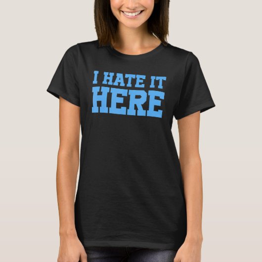 Ich hasse es hier 3 T-Shirt (Vorderseite)