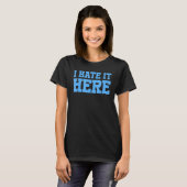 Ich hasse es hier 3 T-Shirt (Vorne ganz)