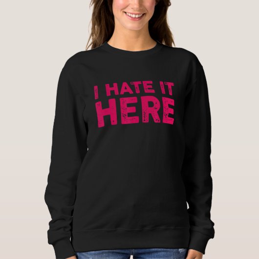 Ich hasse es hier 7 sweatshirt (Vorderseite)