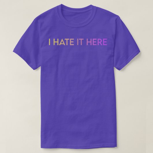 Ich hasse es hier T-Shirt (Design vorne)