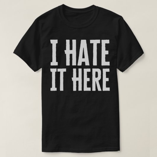 Ich hasse es hier T-Shirt (Design vorne)