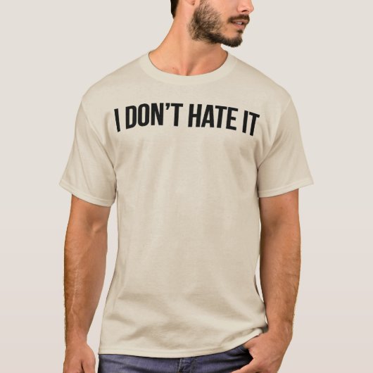 Ich hasse es nicht T-Shirt (Vorderseite)